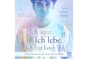 Ich atme. Ich lebe. Ich bin Leon.: Mein härtester Kampf abseits des Spielfeldes