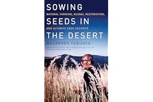 Sowing Seeds in the Desert: Natural Farming, Global Restoration, and Ultimate Food Security