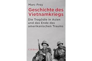 Geschichte des Vietnamkriegs: Die Tragödie in Asien und das Ende des amerikanischen Traums (Beck Paperback)