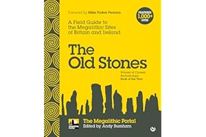 The Old Stones: A Field Guide to the Megalithic Sites of Britain and Ireland