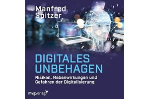 Digitales Unbehagen: Risiken, Nebenwirkungen und Gefahren der Digitalisierung