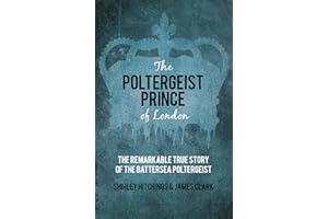 The Poltergeist Prince of London: The Remarkable True Story Of The Battersea Poltergeist