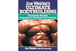 Joe Weider's Ultimate Bodybuilding: The Master Blaster's Principles of Training and Nutrition