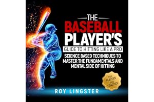 The Baseball Player’s Guide to Hitting Like a Pro: Science Based Techniques to Master the Fundamentals and Mental Side of Hit
