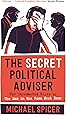 The Secret Political Adviser: The Unredacted Files of the Man in the Room Next Door