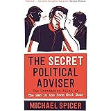 The Secret Political Adviser: The Unredacted Files of the Man in the Room Next Door
