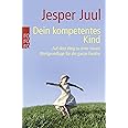 Dein kompetentes Kind: Auf dem Weg zu einer neuen Wertgrundlage für die ganze Familie