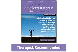 Don't Let Your Emotions Run Your Life for Teens, Second Edition: Dialectical Behavior Therapy Skills for Helping You Manage Mood Swings, Control Angry Outbursts, and Get Along with Others
