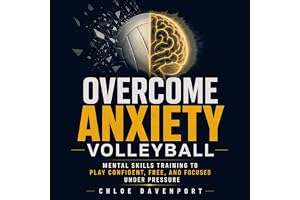 Overcome Anxiety Volleyball: Mental Skills Training to Play Confident, Free, and Focused Under Pressure