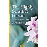 The Highly Sensitive Person: How to Survive and Thrive When The World Overwhelms You