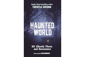 Haunted World: 101 Ghostly Places and Encounters (with a foreword by Loyd Auerbach)