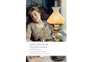A Gentle Creature and Other Stories White Nights; A Gentle Creature; The Dream of a Ridiculous Man (Oxford World's Classics)