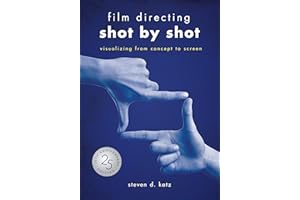 Film Directing: Shot by Shot: Visualizing from Concept to Screen