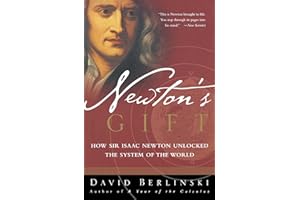 Newton's Gift: How Sir Isaac Newton Unlocked the System of the World