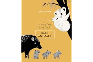Amazing Facts About Baby Animals: An Illustrated Compendium