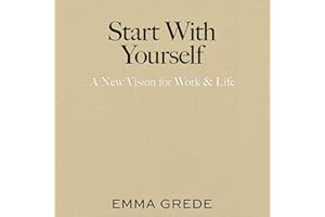 Start with Yourself: A New Vision for Work & Life