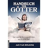 Handbuch für Götter: Egal, was die Illuminaten vorhaben, was ist DEIN Plan?
