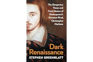 Dark Renaissance: The Dangerous Times and Fatal Genius of Shakespeare’s Greatest Rival, Christopher Marlowe