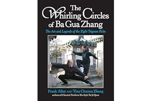 The Whirling Circles of Ba Gua Zhang: The Art and Legends of the Eight Trigram Palm