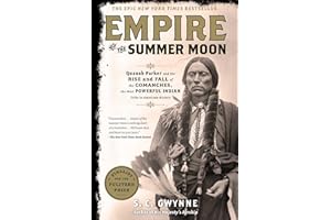 Empire of the Summer Moon: Quanah Parker and the Rise and Fall of the Comanches, the Most Powerful Indian Tribe in American History