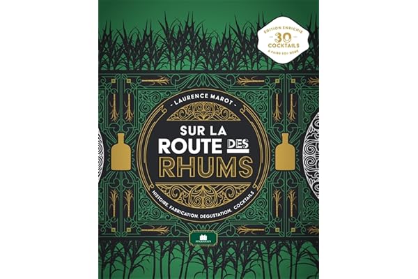 Sur la route des rhums: Histoire, fabrication, dégustation, cocktails