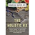 The Holistic Rx: Your Guide to Healing Chronic Inflammation and Disease