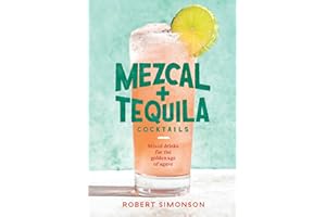 Mezcal and Tequila Cocktails: Mixed Drinks for the Golden Age of Agave [A Cocktail Recipe Book]