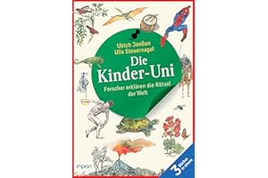 Die Kinder-Uni: Forscher erklären die Rätsel der Welt - Taschenbuchausgabe: Alle 3 Bücher in einem - Erstes Semester | Zweites Semester | Drittes Semester