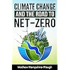 CLIMATE CHANGE and the road to NET-ZERO: Science • Technology • Economics • Politics