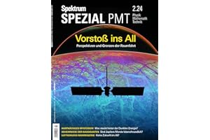 Spektrum Spezial PMT 2/2024 - Vorstoß ins All: Perspektiven und Grenzen der Raumfahrt (Spektrum Spezial - Physik, Mathematik, Technik)
