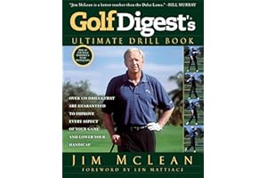 Golf Digest's Ultimate Drill Book: Over 120 Drills that Are Guaranteed to Improve Every Aspect of Your Game and Low