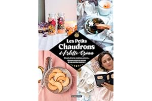 Les Petits Chaudrons d'Arlette Grimm: Rituels, élixirs, recettes, potions... Bienvenue dans la maison d'une sorcière moderne !