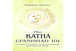 The Katha Upanishad 101: The Ancient Hindu Enlightenment Series, Book 7