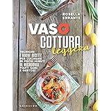 Vasocottura leggera. Tecniche e nuove ricette per cucinare in pochi minuti al microonde piatti sani e gustosi