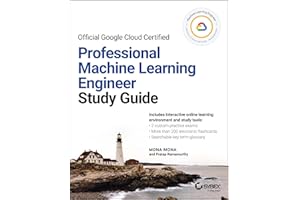 Official Google Cloud Certified Professional Machine Learning Engineer Study Guide (Sybex Study Guide)