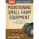 Maintaining Small-Farm Equipment: How to Keep Tractors and Implements Running Well (Storey Basics)