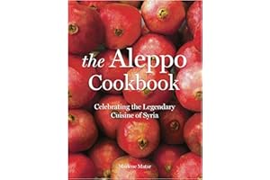 The Aleppo Cookbook: Celebrating the Legendary Cuisine of Syria