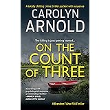 On the Count of Three: A totally chilling crime thriller packed with suspense (Brandon Fisher FBI Series Book 7)
