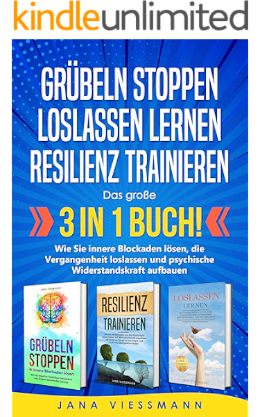 Grubeln Stoppen Loslassen Lernen Resilienz Trainieren Das Grosse 3 In 1 Buch Wie Sie Innere Blockaden Losen Die Vergangenheit Loslassen Und Psychische Widerstandskraft Aufbauen Ebook Viessmann Jana Amazon De Kindle Shop
