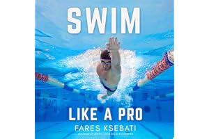 Swim Like a Pro: How to Swim Faster and Smarter with a Holistic Training Guide