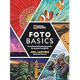 National Geographic: Foto-Basics - Der ultimative Einsteigerguide für digitale Fotografie. Fotografieren lernen von Joel Sart