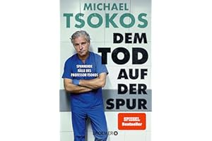 Dem Tod auf der Spur: Spannende Fälle des Professor Tsokos | Der True-Crime-Bestseller von Michael Tsokos in einer Taschenbuch-Neuausgabe!