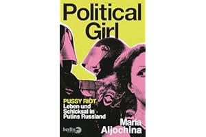 Political Girl: Pussy Riot – Leben und Schicksal in Putins Russland