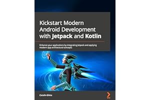 Kickstart Modern Android Development with Jetpack and Kotlin: Enhance your applications by integrating Jetpack and applying modern app architectural concepts