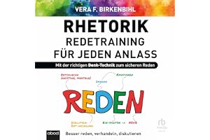 Rhetorik - Redetraining für jeden Anlass: Besser reden, verhandeln, diskutieren