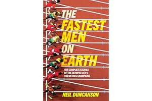 The Fastest Men on Earth: The Inside Stories of the Olympic Men's 100m Champions