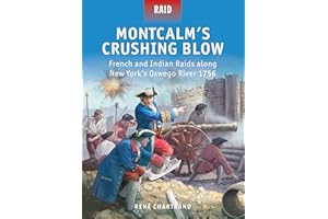 Montcalm’s Crushing Blow: French and Indian Raids along New York’s Oswego River 1756