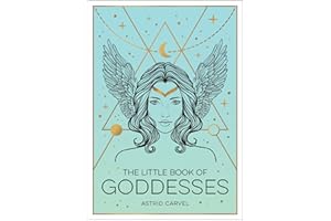 The Little Book of Goddesses: An Empowering Introduction to Glorious Goddesses