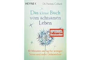 Das kleine Buch vom achtsamen Leben: 10 Minuten am Tag für weniger Stress und mehr Gelassenheit