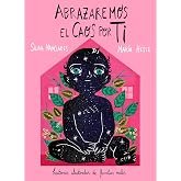 Abrazaremos el caos por ti: Historias ilustradas de familias reales (Novela gr&aacute;fica)